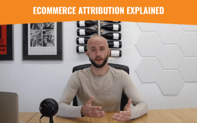 Ecommerce Attribution Explained